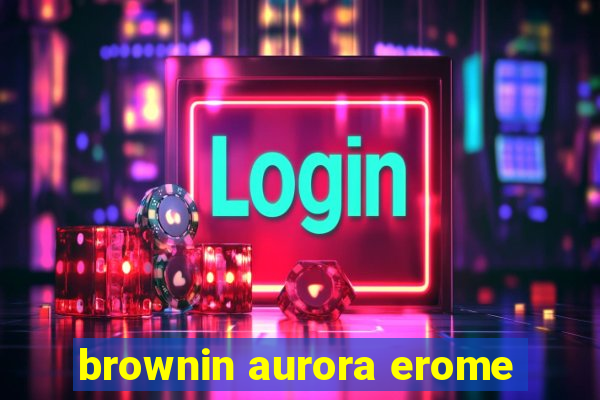 brownin aurora erome